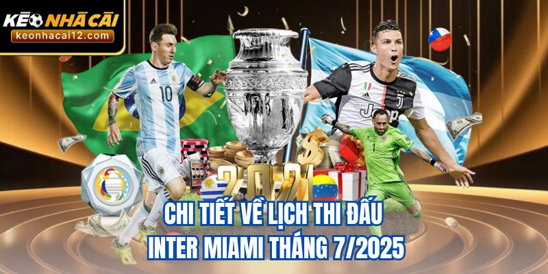 Chi tiết về lịch thi đấu Inter Miami tháng 7/2025