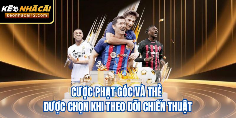 Cược phạt góc và thẻ được chọn khi theo dõi chiến thuật