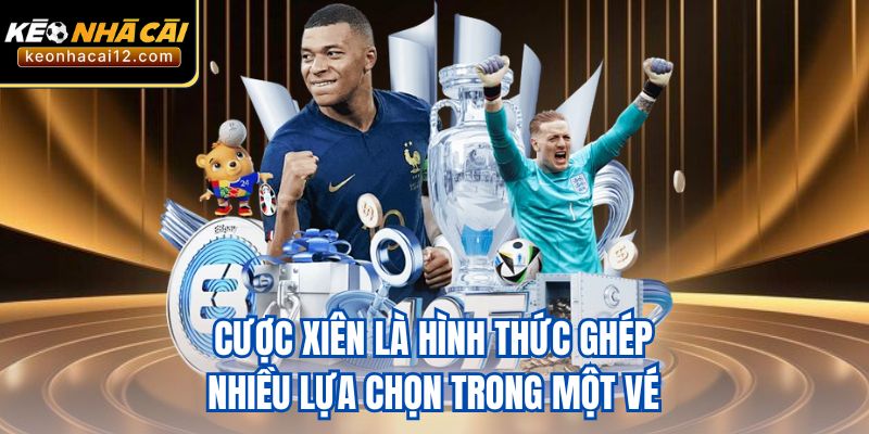 Cược xiên là hình thức ghép nhiều lựa chọn trong một vé