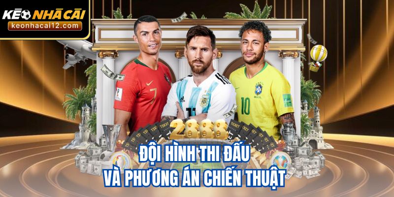 Đội hình thi đấu và phương án chiến thuật