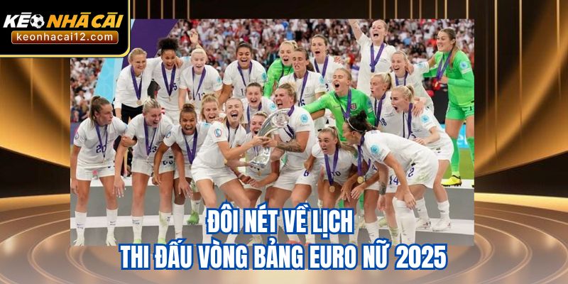 Đôi nét về lịch thi đấu vòng bảng Euro nữ 2025