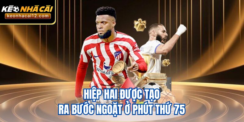 Hiệp hai được tạo ra bước ngoặt ở phút thứ 75