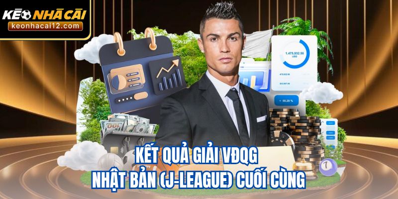 Kết quả Giải VĐQG Nhật Bản (J-League) cuối cùng