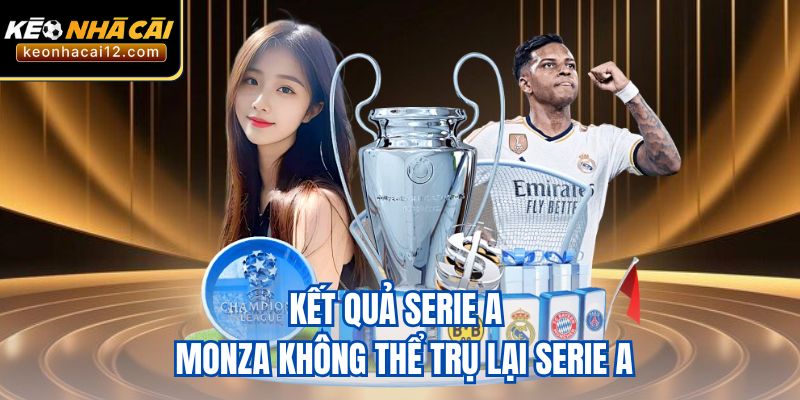 Kết quả Serie A - Monza không thể trụ lại Serie A