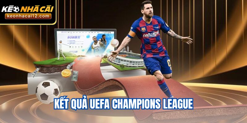 Kết Quả UEFA Champions League - Đêm Chung Kết Bùng Nổ