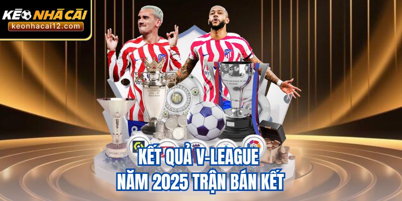 Kết quả V-League năm 2025 trận bán kết