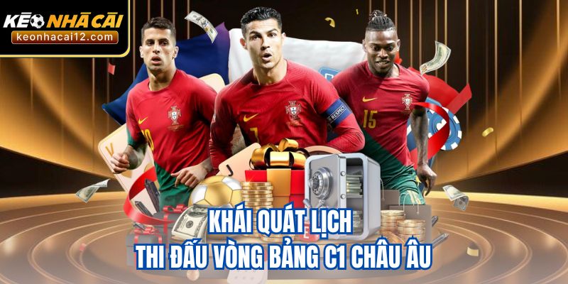 Khái quát lịch thi đấu vòng bảng C1 châu Âu