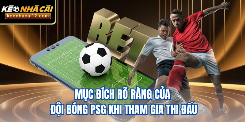 Mục đích rõ ràng của đội bóng PSG khi tham gia thi đấu
