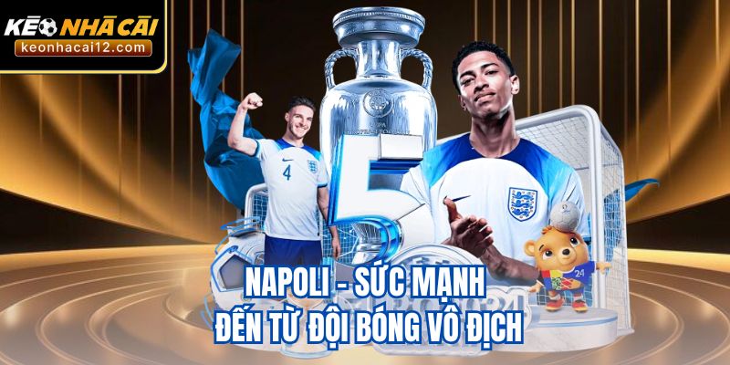 Napoli - Sức mạnh đến từ đội bóng vô địch