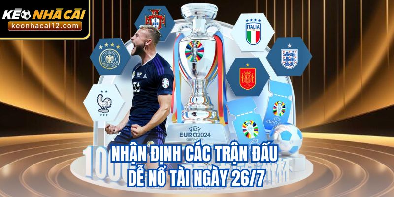 Nhận định các trận đấu dễ nổ tài ngày 26/7