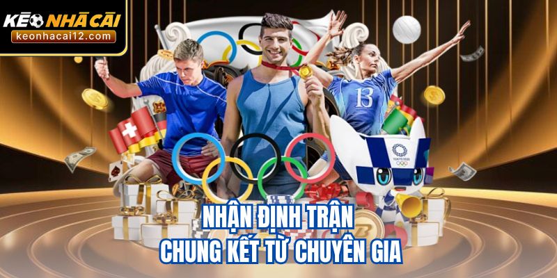 Nhận định trận chung kết từ chuyên gia