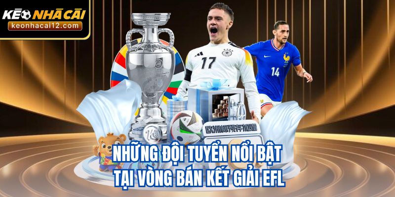 Những đội tuyển nổi bật tại vòng bán kết giải EFL