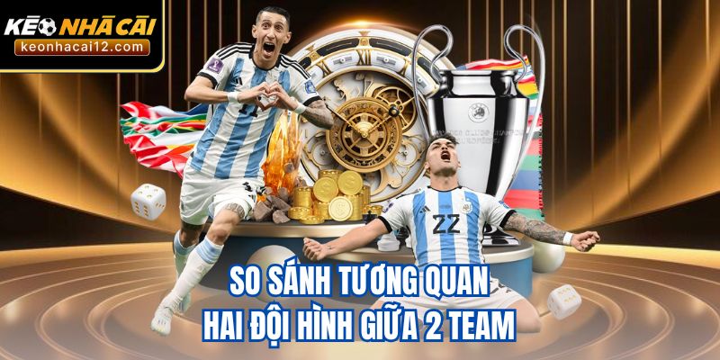 So sánh tương quan hai đội hình giữa 2 team