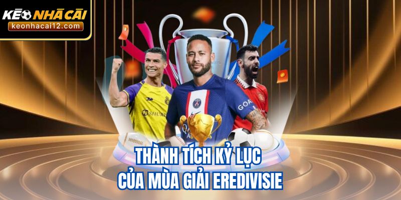 Thành tích kỷ lục của mùa giải Eredivisie