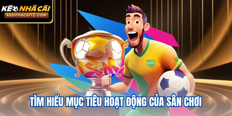 Tìm hiểu mục tiêu hoạt động của sân chơi