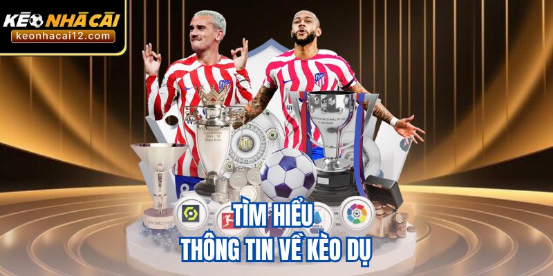 Tìm hiểu thông tin về kèo dụ